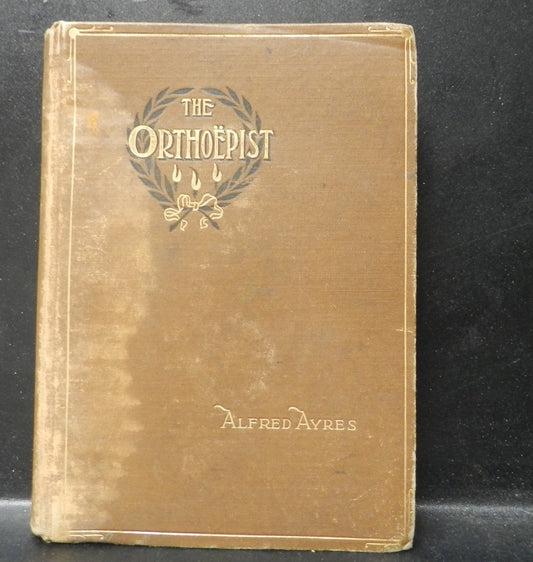 Antique Book "The Orthoepist" A Pronouncing Manual by Ayres 1894 - Study of Pronunciation Historical Words - Literary